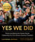 Yes We Did - Photos and Behind-the-Scenes Stories Celebrating Our First African American President