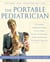 The Portable Pediatrician, Second Edition - A Practicing Pediatrician's Guide to Your Child's Growth, Development, Health, and Behavior from Birth to Age Five