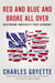 Red and Blue and Broke All Over - Restoring America's Free Economy