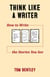 Think Like a Writer: How to Write the Stories You See