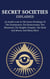 Secret Societies Explained: An Inside Look At The Inner-Workings Of The Freemasons, The Rosicrucians, The Illuminati, The Knights Templar, The Skull And Bones, And Many More