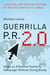 Guerrilla P.R. 2.0 - Wage an Effective Publicity Campaign without Going Broke