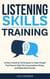 Listening Skills Training: Active Listening Techniques to Make People Feel Heard, Keep The Conversation Going, and Make Real Friends - Communication Skills, #6