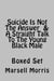 Suicide Is Not The Answer  &  A Straight Talk To The Young Black Male