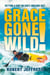 Grace Gone Wild! - Getting a Grip on God's Amazing Gift