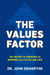 The Values Factor - The Secret to Creating an Inspired and Fulfilling Life