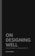 On Designing Well