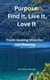 Purpose:  Find It, Live It, Love It