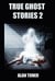 True Ghost Stories 2 - True Ghost Stories, #2