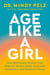 Age Like a Girl - How Menopause Rewires Your Brain for Mental Clarity, Increased Confidence, and Renewed Energy