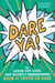 Dare Ya! - The Laugh-Out-Loud, Just-Slightly-Embarrassing Book of Truth or Dare