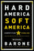 Hard America, Soft America - Competition vs. Coddling and the Battle for the Nation's Future