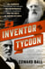 The Inventor and the Tycoon - A Gilded Age Murder and the Birth of Moving Pictures