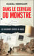Dans le cerveau du monstre