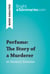 Perfume: The Story of a Murderer by Patrick Süskind (Book Analysis) - Detailed Summary, Analysis and Reading Guide
