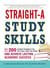 Straight-A Study Skills - More Than 200 Essential Strategies to Ace Your Exams, Boost Your Grades, and Achieve Lasting Academic Success