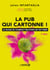 La pub qui cartonne ! : Les dessous des techniques publicitaires qui font vendre - Les dessous des techniques publicitaires qui font vendre