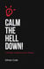 Calm the Hell Down: A Snarky Guide to Inner Peace