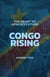 Congo Rising: The Heart Of Africa's Future