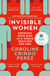 Invisible Women - the Sunday Times number one bestseller exposing the gender bias women face every day