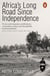 Africa's Long Road Since Independence - The Many Histories of a Continent