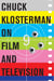 Chuck Klosterman on Film and Television - A Collection of Previously Published Essays