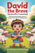 David the Brave: The Boy Who Trusted God.