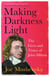 Making Darkness Light - The Lives and Times of John Milton