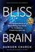 Bliss Brain - The Neuroscience of Remodeling Your Brain for Resilience, Creativity, and Joy