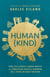 Human(Kind) - How Reclaiming Human Worth and Embracing Radical Kindness Will Bring Us Back Together