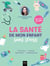 La santé de mon enfant sans stress - Le guide antistress pour répondre à toutes les questions des jeunes parents