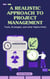 A Realistic Approach to Project Management: Tools, strategies, and other helpful hints