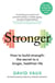 Stronger - How to build strength: the secret to a longer, healthier life