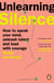 Unlearning Silence - How to speak your mind, unleash talent and lead with courage