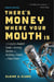 There's Money Where Your Mouth Is (Fourth Edition) - A Complete Insider's Guide to Earning Income and Building a Career in Voice-Overs