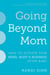 Going Beyond Mom - How to Activate Your Mind, Body & Business After Baby