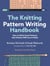 The Knitting Pattern Writing Handbook - How to Write Great Patterns that Knitters Will Love to Make
