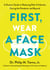First, Wear a Face Mask - A Doctor's Guide to Reducing Risk of Infection During the Pandemic and Beyond
