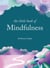 The Little Book of Mindfulness - 10 minutes a day to less stress, more peace