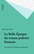 La Belle Époque du roman policier français - Aux origines d'un genre romanesque