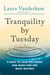 Tranquility by Tuesday - 9 Ways to Calm the Chaos and Make Time for What Matters