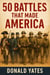 50 Battles That Made America