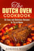 The Dutch Oven Cookbook: 35 Easy and Delicious Recipes to Try at Home - Dutch Oven Cooking