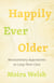 Happily Ever Older - Revolutionary Approaches to Long-Term Care