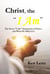 Christ, the "I Am": — and What He Offers Us! - Christ, the "I Am", #1