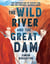 The Wild River and the Great Dam - The Construction of Hoover Dam and the Vanishing Colorado River