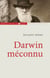 Darwin méconnu - De l'intuition à l'aveuglement, des sciences naturelles au totalitarisme raciste
