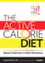 The Active Calorie Diet - Eat More, Burn More, Lose More with Our Breakthrough 4-Week Program