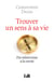Trouver un sens à sa vie - Du relativisme à la vérité
