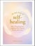 The Little Book of Self-Healing - 150+ Practices for Healing Your Mind, Body, and Soul
